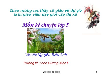 Bài giảng Kể chuyện Lớp 5 - Tiết 13: Kể chuyện được chứng kiến hoặc tham gia - Nguyễn Tuấn Anh