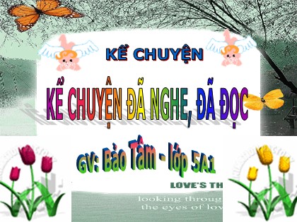 Bài giảng Kể chuyện Lớp 5 - Tiết 20: Kể chuyện đã nghe, đã đọc - Bảo Tâm