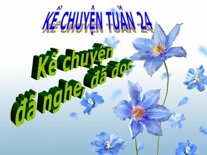 Bài giảng Kể chuyện Lớp 5 - Tiết 30: Kể chuyện đã nghe, đã đọc