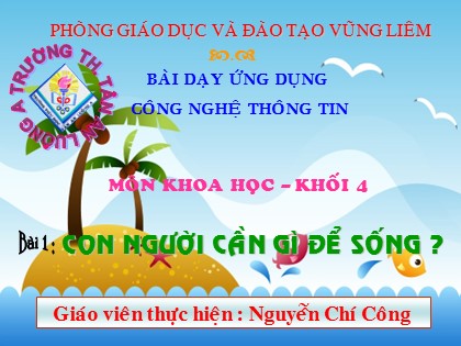 Bài giảng Khoa học Lớp 4 - Bài 1: Con người cần gì để sống? - Nguyễn Chí Công