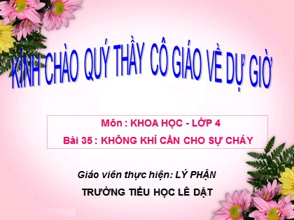 Bài giảng Khoa học Lớp 4 - Bài 35: Không khí cần cho sự cháy - Lý Phận