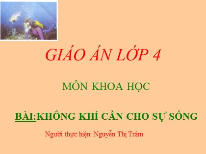 Bài giảng Khoa học Lớp 4 - Bài 36: Không khí cần cho sự sống - Nguyễn Thị Trâm