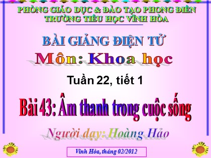 Bài giảng Khoa học Lớp 4 - Bài 43: Âm thanh trong cuộc sống - Hoàng Hảo