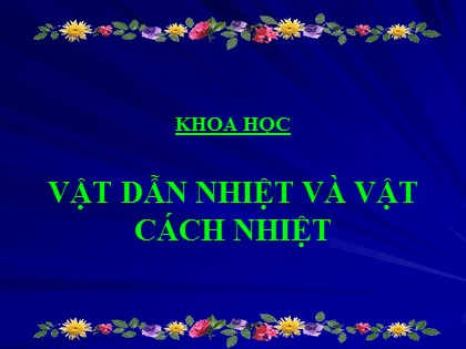 Bài giảng Khoa học Lớp 4 - Bài 52: Vật dẫn nhiệt và vật cách nhiệt