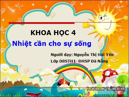 Bài giảng Khoa học Lớp 4 - Bài 54: Nhiệt cần cho sự sống - Nguyễn Thị Hải Yến