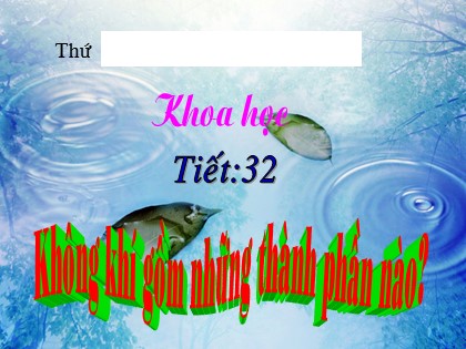 Bài giảng Khoa học Lớp 4 - Tiết 32: Không khí gồm những thành phần nào