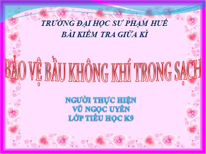 Bài giảng Khoa học Lớp 4 - Tiết 40: Bảo vệ bầu không khí trong sạch - Vũ Ngọc Uyên