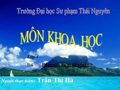 Bài giảng Khoa học Lớp 4 - Tiết 63: Động vật ăn gì để sống - Trần Thị Hà