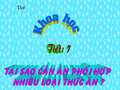 Bài giảng Khoa học Lớp 4 - Tiết 7: Tại sao cần ăn phối hợp nhiều loại thức ăn?