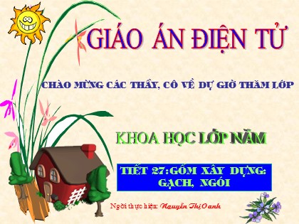 Bài giảng Khoa học Lớp 5 - Tiết 27: Gốm xây dựng, gạch, ngói - Nguyễn Thị Oanh