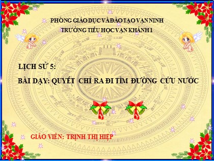 Bài giảng Lịch sử Lớp 5 - Bài 6: Quyết chí ra đi tìm đường cứu nước - Trịnh Thị Hiệp