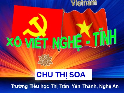 Bài giảng Lịch sử Lớp 5 - Tiết 8: Xô viết Nghệ - Tĩnh - Chu Thị Soa