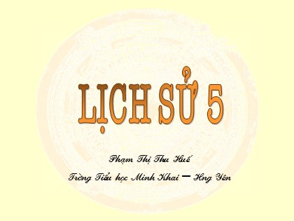 Bài giảng Lịch sử Lớp 5 - Tiết 9: Cách mạng mùa thu - Phạm Thị Thu Huế