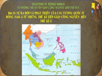 Bài giảng Lịch sử Lớp 6 (Sách Cánh diều) - Bài 10: Sự ra đời và phát triển của các vương quốc ở Đông Nam Á từ những thế kỉ tiếp giáp công nguyên đến thế kỉ X
