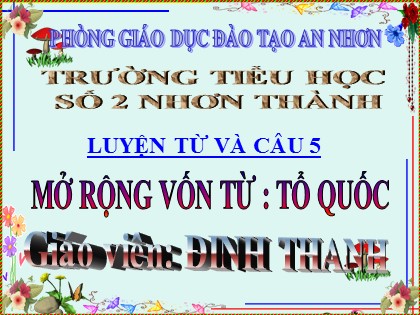 Bài giảng Luyện từ và câu Lớp 5 - Tiết 3: Mở rộng vốn từ Tổ quốc - Đinh Thanh