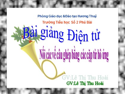 Bài giảng Luyện từ và câu Lớp 5 - Tiết 48: Nối các vế câu ghép bằng các cặp từ hô ứng - Lê Thị Thu Hoài