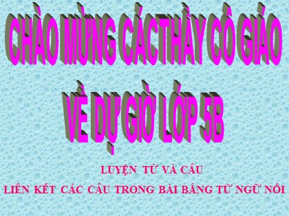 Bài giảng Luyện từ và câu Lớp 5 - Tiết 54: Liên kết các câu trong bài bằng từ ngữ nối