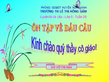 Bài giảng Luyện từ và câu Lớp 5 - Tiết 57: Ôn tập về dấu câu (Dấu chấm, chấm hỏi, chấm than) - Võ Thị Hậu