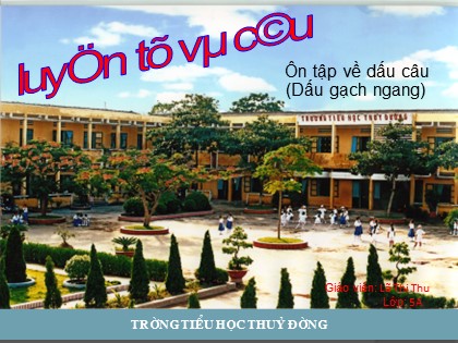 Bài giảng Luyện từ và câu Lớp 5 - Tiết 68: Ôn tập về dấu câu (Dấu gạch ngang) - Lã Thị Thu