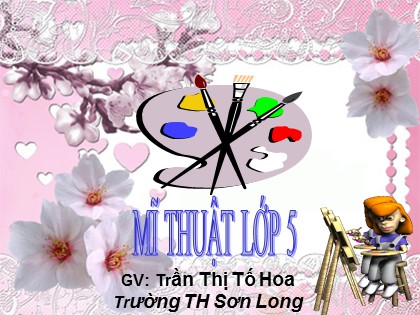 Bài giảng Mĩ thuật Lớp 5 - Bài 15: Vẽ tranh Đề tài "Quân đội" - Trần Thị Tố Hoa