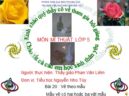 Bài giảng Mĩ thuật Lớp 5 - Bài 20: Vẽ theo mẫu - Mẫu vẽ có hai hoặc ba vật mẫu - Phan Văn Liêm