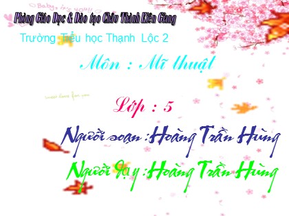 Bài giảng Mĩ thuật Lớp 5 - Bài 24: Vẽ theo mẫu "Mẫu vẽ có hai hoặc ba vật mẫu" - Hoàng Trần Hùng