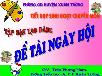 Bài giảng Mĩ thuật Lớp 5 - Bài 29: Tập nặn tạo dáng Đề tài "Ngày hội" - Trần Phương Nam