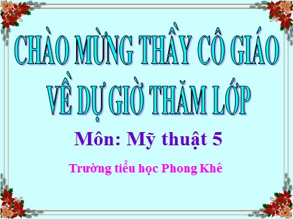 Bài giảng Mĩ thuật Lớp 5 - Bài 31: Vẽ theo mẫu - Vẽ mẫu có dạng hình trụ và hình cầu - Trường Tiểu học Phong Khê