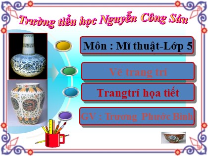 Bài giảng Mĩ thuật Lớp 5 - Tiết 6: Vẽ họa tiết trang trí đối xứng qua trục - Trương Phước Bình