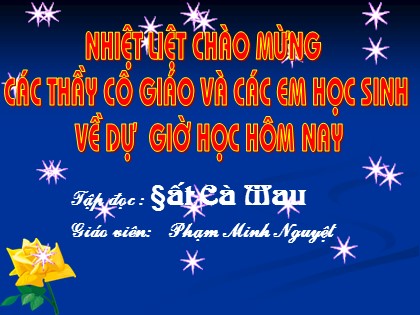 Bài giảng Tập đọc Lớp 5 - Tiết 18: Đất Cà Mau - Phạm Thị Minh Nguyệt