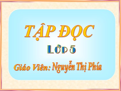 Bài giảng Tập đọc Lớp 5 - Tiết 23: Mùa thảo quả - Nguyễn Thị Phía