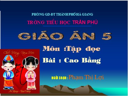 Bài giảng Tập đọc Lớp 5 - Tiết 44: Cao bằng - Phạm Thị Lợi