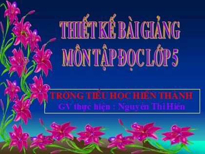 Bài giảng Tập đọc Lớp 5 - Tiết 59: Thuần phục sư tử - Nguyễn Thị Hiền