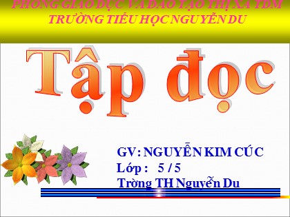 Bài giảng Tập đọc Lớp 5 - Tiết 65: Luật bảo vệ và chăm sóc giáo dục trẻ em - Nguyễn Kim Cúc