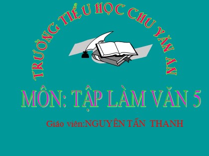 Bài giảng Tập làm văn Lớp 5 - Tiết 1: Cấu tạo của bài văn tả cảnh