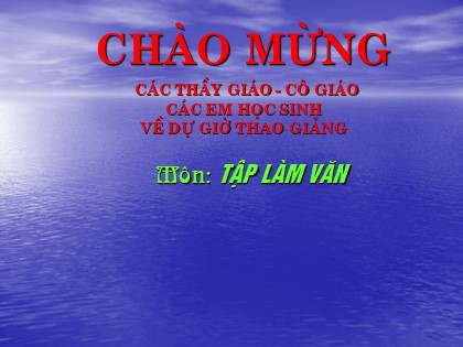 Bài giảng Tập làm văn Lớp 5 - Tiết 16: Luyện tập tả cảnh (Dựng đoạn mở bài, kết bài)