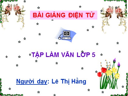 Bài giảng Tập làm văn Lớp 5 - Tiết 38: Luyện tập tả người (Dựng đoạn kết bài) - Lê Thị Hằng