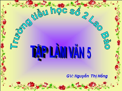 Bài giảng Tập làm văn Lớp 5 - Tiết 5: Luyện tập tả cảnh - Nguyễn Thị Hồng