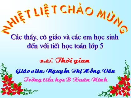 Bài giảng Toán Lớp 5 - Tiết 134: Thời gian - Nguyễn Thị Hồng Vân
