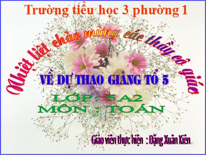 Bài giảng Toán Lớp 5 - Tiết 37: So sánh số thập phân - Đặng Xuân Kiên