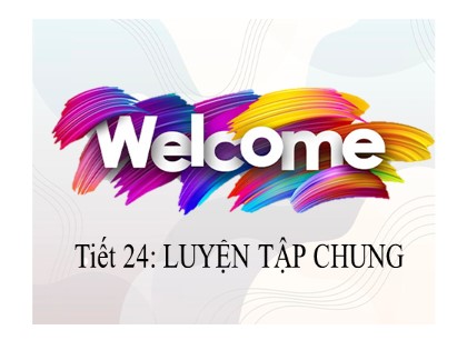 Bài giảng Toán Lớp 6 (Sách Kết nối tri thức) - Tiết 24: Luyện tập chung