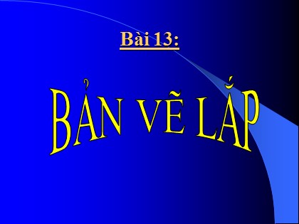 Bài giảng Công nghệ Lớp 8 - Bài 13: Bản vẽ lắp