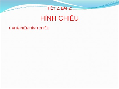 Bài giảng Công nghệ Lớp 8 - Bài 2: Hình chiếu