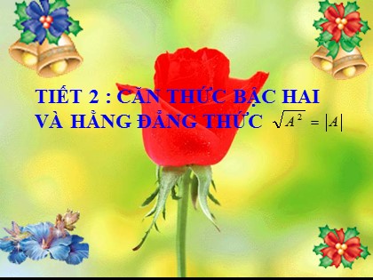 Bài giảng Đại số Lớp 9 - Tiết 2: Căn thức bậc hai và hằng đẳng thức