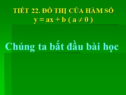 Bài giảng Đại số Lớp 9 - Tiết 22: Đồ thị của hàm số y = ax + b (a khác 0)