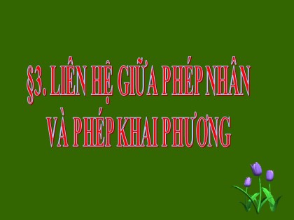 Bài giảng Đại số Lớp 9 - Tiết 3: Liên hệ giữa phép nhân và phép khai phương