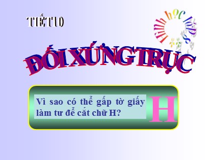 Bài giảng Hình học Lớp 8 - Chương 1: Tứ giác - Tiết 10: Đối xứng trục