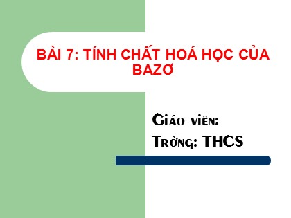 Bài giảng Hóa học Lớp 9 - Bài 7: Tính chất hoá học của bazơ