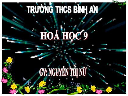 Bài giảng Hóa học Lớp 9 - Tiết 7: Một số axit quan trọng (Tiếp theo) - Nguyễn Thị Nữ