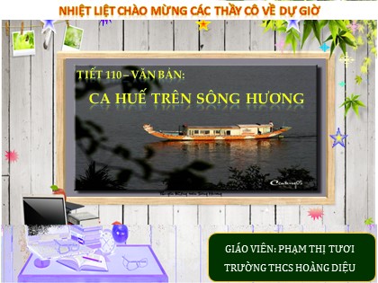 Bài giảng Ngữ văn Lớp 7 - Tiết 110: Ca Huế trên sông Hương - Phạm Thị Tươi